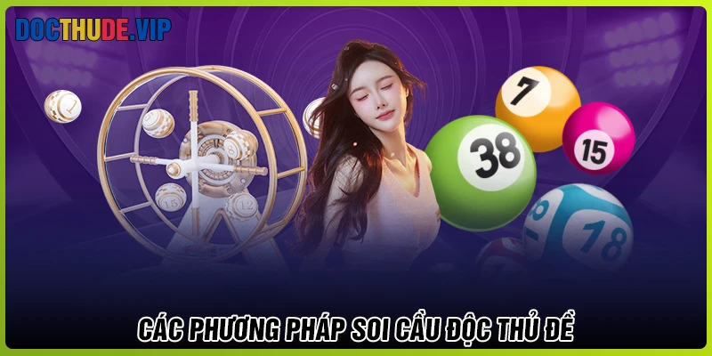 Các phương pháp soi cầu độc thủ đề phổ biến nhất Các phương pháp soi cầu độc thủ đề phổ biến nhất