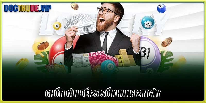Chốt dàn đề 25 số nuôi khung 2 ngày tới