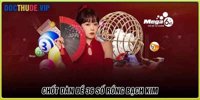 Chốt dàn đề 36 số Rồng Bạch Kim VIP hôm nay