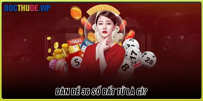 Dàn dề 36 số bất tử là gì?