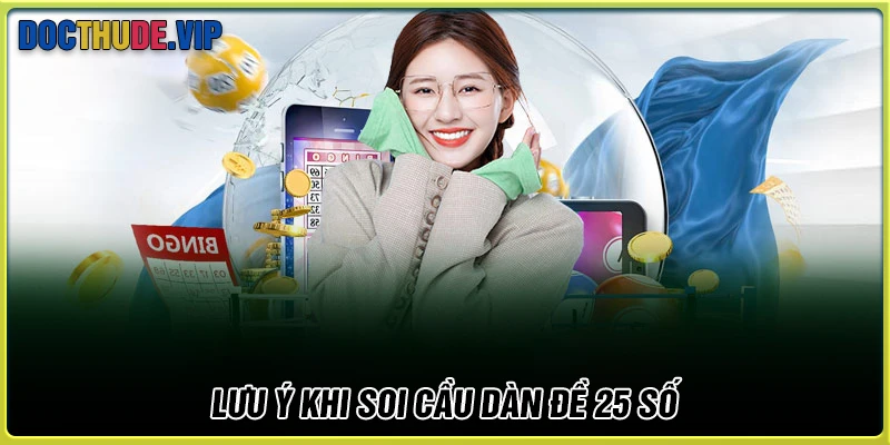 Lưu ý dành cho bet thủ khi soi cầu dàn đề 25 số