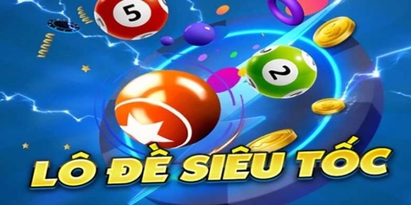 Tìm hiểu về lô đề siêu tốc và cơ chế hoạt động