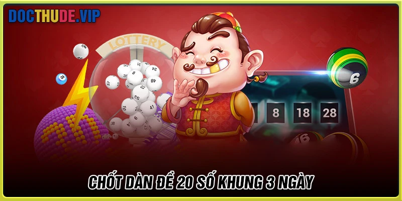Chốt Dàn de 20 số khung 3 ngày chất lượng cho người chơi
