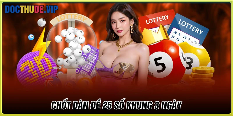 Chốt Dàn de 25 số khung 3 ngày may mắn hôm nay