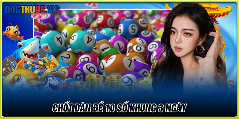 Chốt ngay dàn đề 10 số khung 3 ngày chất lượng hôm nay
