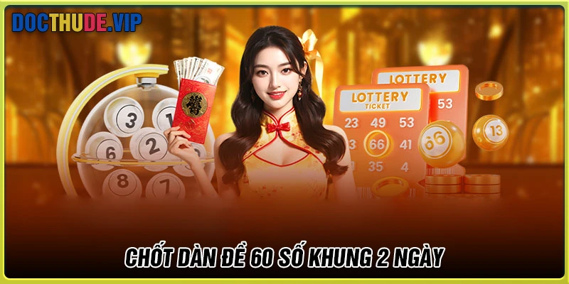 Chốt số Dàn de 60 số khung 2 ngày hôm nay may mắn