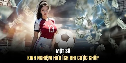 Một số kinh nghiệm hữu ích khi cược chấp