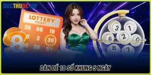Dàn de 10 số khung 5 ngày - Nuôi số dài hơi cho tỷ lệ trúng bứt phá