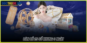 Dàn de 25 số khung 3 ngày - Chiến lược giữ số thông minh tăng tỷ lệ trúng