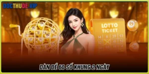 Dàn de 60 số đánh hàng ngày - Bộ đánh quanh năm siêu chuẩn