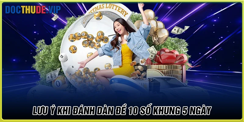 Điều cần nắm về dàn đề 10 số với khung 5 ngày