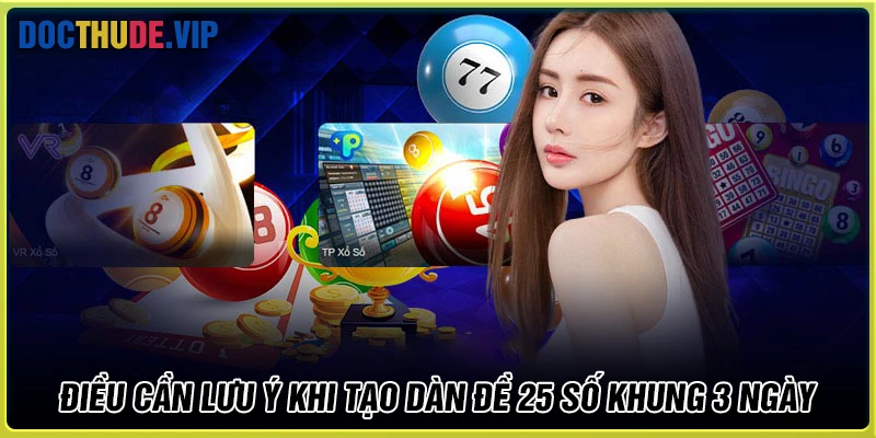 Điều cần quan tâm khi tạo Dàn de 25 số khung 3 ngày