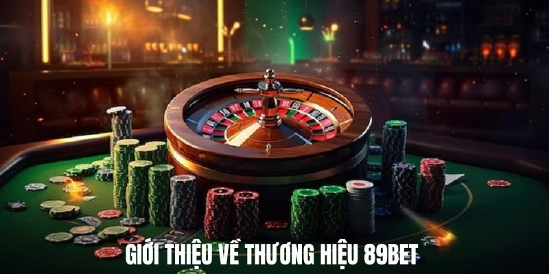 Giới thiệu về thương hiệu 89BET 
