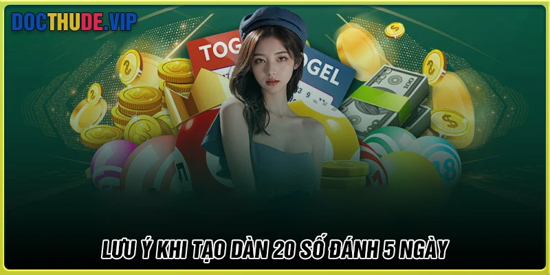 Lưu ý quan trọng khi tạo dàn đề 20 số khung 5 ngày