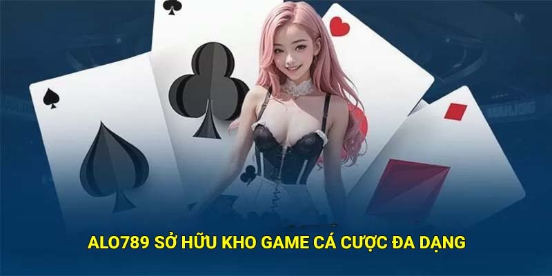 Alo789 sở hữu kho game cá cược đa dạng