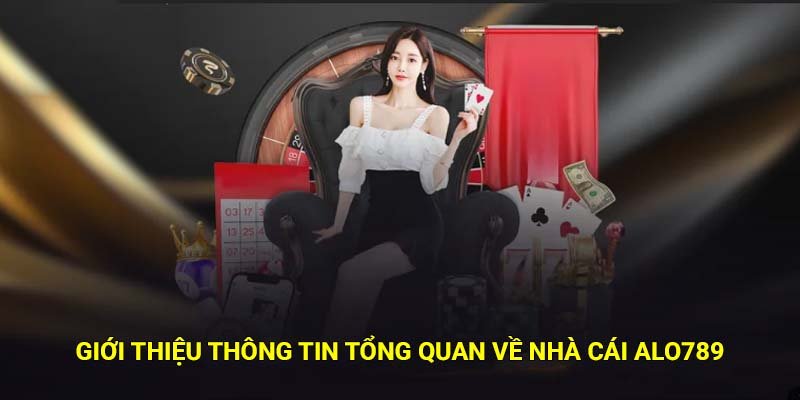 Giới thiệu thông tin tổng quan về nhà cái Alo789