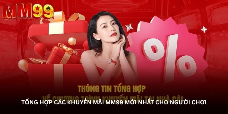 Tổng hợp các khuyến mãi MM99 mới nhất cho người chơi
